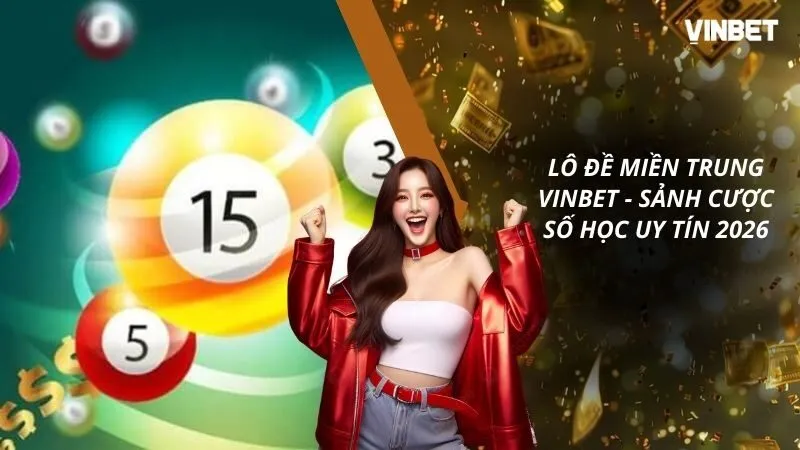 Lô Đề Miền Trung VINBET - Sảnh Cược Số Học Uy Tín Nhất 2026